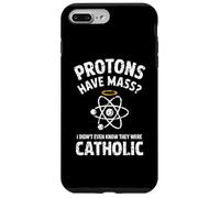 Protons Have Mass I Didn't Even Know They Were Catholic Case for iPhone 7 Plus/8 Plus