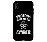 Protons Have Mass I Didn't Even Know They Were Catholic Case for iPhone XS Max