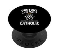 Protons Have Mass I Didn't Even Know They Were Catholic PopSockets Adhesive PopGrip
