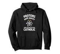 Protons Have Mass I Didn't Even Know They Were Catholic Pullover Hoodie