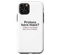 Protons Have Mass? I Didn't Even Know They Were Catholic Pun Case for iPhone 11 Pro