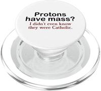 Protons Have Mass? I Didn't Even Know They Were Catholic Pun PopSockets PopGrip for MagSafe
