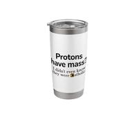 Protons Have Mass? I Didn't Even Know They were Catholic Pun Stainless Steel Insulated Tumbler