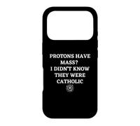 Protons Have Mass I Didn't Know They Were Catholic Science Case for iPhone 17 Pro