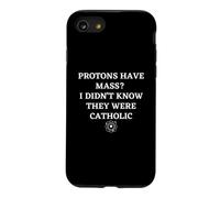 Protons Have Mass I Didn't Know They Were Catholic Science Case for iPhone SE (2020) / 7/8
