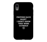 Protons Have Mass I Didn't Know They Were Catholic Science Case for iPhone XR