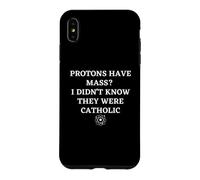 Protons Have Mass I Didn't Know They Were Catholic Science Case for iPhone XS Max