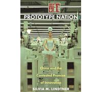 Prototype Nation: China and the Contested Promise of Innovation: 30 (Princeton Studies in Culture and Technology)