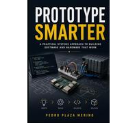 Prototype Smarter: Cost-Effective Experiments for Software, Hardware, and Mechatronic Systems (Engineering Learning and Prototyping)