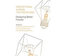 Prototyping Across the Disciplines: Designing Better Futures (Mediated Cities)