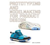 Prototyping and Modelmaking for Product Design : Second Edition