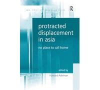 Protracted Displacement in Asia: No Place to Call Home (Law, Ethics and Governance)