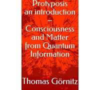 Protyposis - an introduction: Consciousness and Matter from Quantum Information