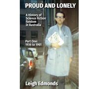 Proud and Lonely: A HIstory of Science Fiction Fandom in Australia 1936 - 1975 (Part One - 1936 - 1961): History of Science Fiction Fandom in Australia (Part One - 1936 to 1961)