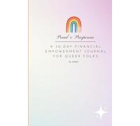 Proud and Prosperous: A 30-DAY FINANCIAL EMPOWERMENT JOURNAL FOR QUEER FOLKS
