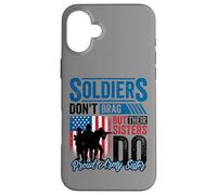 Proud Army Sister Soldiers Don't Give To Military Case for iPhone 16 Plus