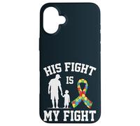 Proud Autism Dad & Son - His Fight Is My Fight Father Son Case for iPhone 16 Plus