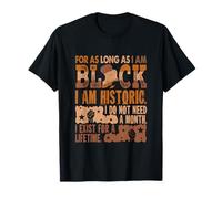 Proud Black I Am Historic Do Not Need A Month Exist Lifetime T-Shirt