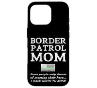 Proud Border Patrol Mom Mother Son Daughter Mum Mama Momma Case for iPhone 16 Pro