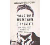 Proud Boys and the White Ethnostate: How the Alt-Right Is Warping the American Imagination
