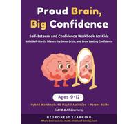 Proud Brain, Big Confidence - Self-Esteem and Confidence Workbook for Kids Ages 9-12: 40 Activities to Build Self-Worth, Silence the Inner Critic, and Grow Lasting Confidence (ADHD & All Learners)