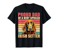 Proud Dad of a Very Spoiled Irish Setter Dad Irish Setter T-Shirt