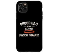 Proud Dad of an Almost Physical Therapist Case for iPhone 11 Pro Max