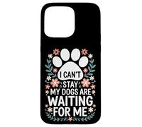 Proud Dog Mom I Cant Stay My Dogs Are Waiting For Me Case for iPhone 15 Pro Max