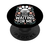 Proud Dog Mom I Cant Stay My Dogs Are Waiting For Me PopSockets Adhesive PopGrip