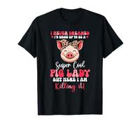 Proud Dreamed I'd Grow Up To Be A Pig Cute Lady T-Shirt