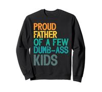 Proud Father Funny Honest Parenting Dad Humor Sweatshirt