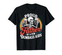 Proud Father Of A Few Dumbass Kids Funny Dad Love Family T-Shirt