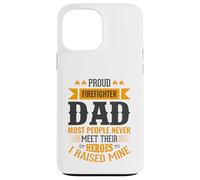 Proud Firefighter Dad Most People Never Meet Their Heroes Case for iPhone 13 Pro Max