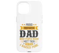 Proud Firefighter Dad Most People Never Meet Their Heroes Case for iPhone 15