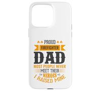 Proud Firefighter Dad Most People Never Meet Their Heroes Case for iPhone 15 Pro Max