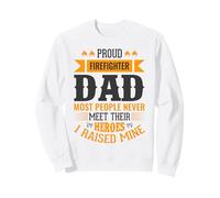 Proud Firefighter Dad Most People Never Meet Their Heroes Sweatshirt