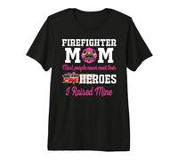 Proud Firefighter Mom Most People Never Meet Their Heroes Premium T-Shirt