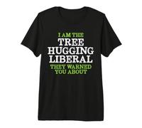Proud Liberal Shirt - Funny I am the Tree Hugging ... Premium T-Shirt