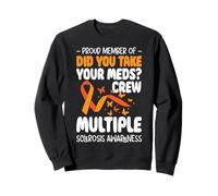 Proud Member Of Did You Take Your Meds? MS Sweatshirt