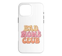 Proud Member Of The Bad Moms Club Happy Mother's Day Case for iPhone 16 Pro Max