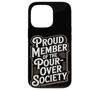 Proud Member of the Pour Over Society Home Coffee Brewing Case for iPhone 13 Pro