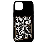 Proud Member of the Pour Over Society Home Coffee Brewing Case for iPhone 14 Plus
