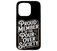 Proud Member of the Pour Over Society Home Coffee Brewing Case for iPhone 15 Pro