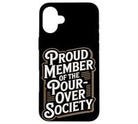 Proud Member of the Pour Over Society Home Coffee Brewing Case for iPhone 16 Plus