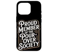 Proud Member of the Pour Over Society Home Coffee Brewing Case for iPhone 16 Pro