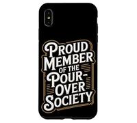 Proud Member of the Pour Over Society Home Coffee Brewing Case for iPhone XS Max