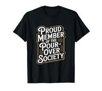 Proud Member of the Pour Over Society Home Coffee Brewing T-Shirt