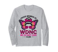 Proud Member of WDNC We Do Not Care Club Long Sleeve T-Shirt