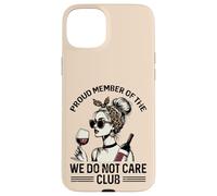 Proud Member Of We Do Not Care Club Funny Saying WDNC Women Case for iPhone 15 Plus