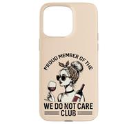 Proud Member Of We Do Not Care Club Funny Saying WDNC Women Case for iPhone 15 Pro Max